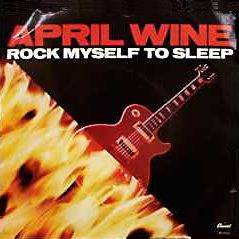 April Wine : Rock Myself to Sleep - All It Will Ever Be